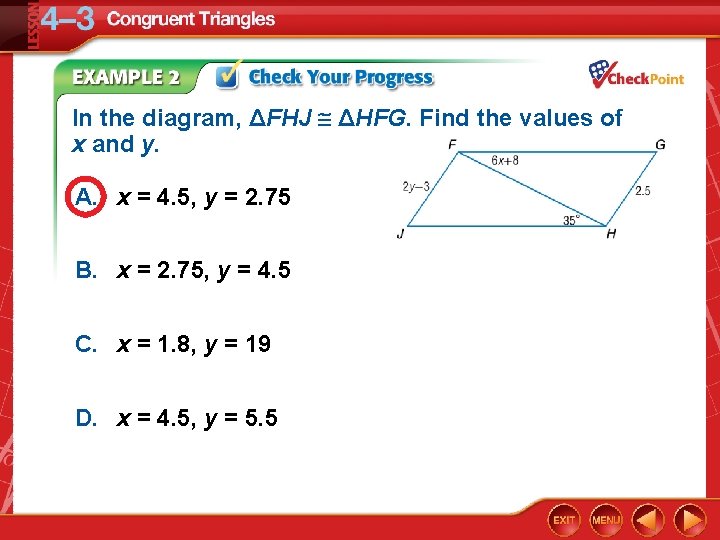In the diagram, ΔFHJ ΔHFG. Find the values of x and y. A. x