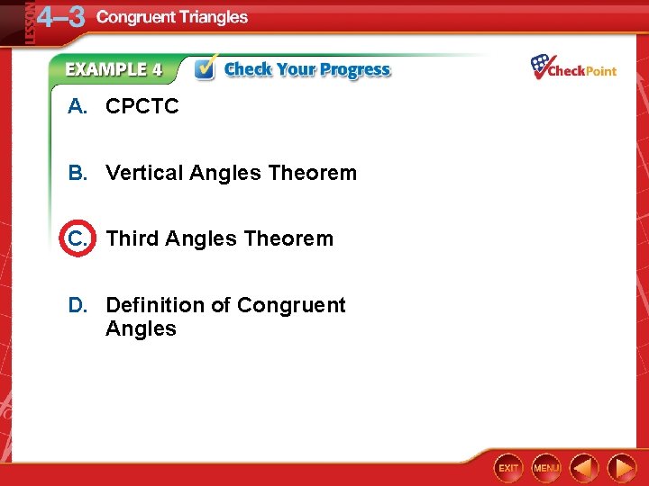 A. CPCTC B. Vertical Angles Theorem C. Third Angles Theorem D. Definition of Congruent