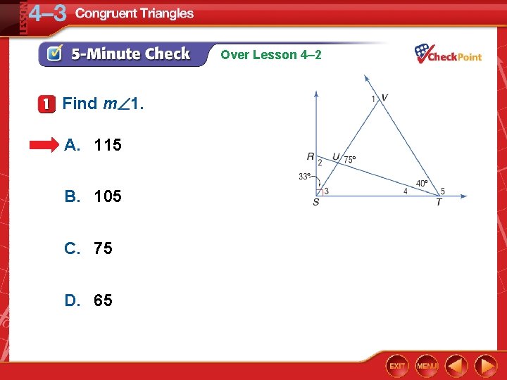 Over Lesson 4– 2 Find m 1. A. 115 B. 105 C. 75 D.