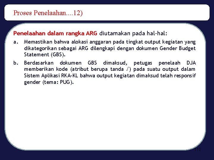 Proses Penelaahan. . 12) Penelaahan dalam rangka ARG diutamakan pada hal-hal: a. Memastikan bahwa