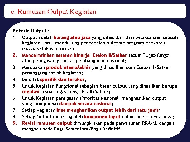 c. Rumusan Output Kegiatan Kriteria Output : 1. Output adalah barang atau jasa yang