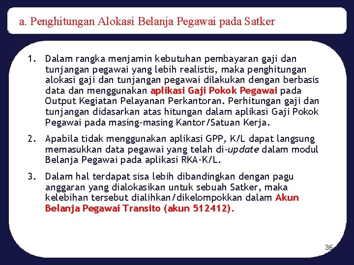 a. Penghitungan Alokasi Belanja Pegawai pada Satker 1. Dalam rangka menjamin kebutuhan pembayaran gaji