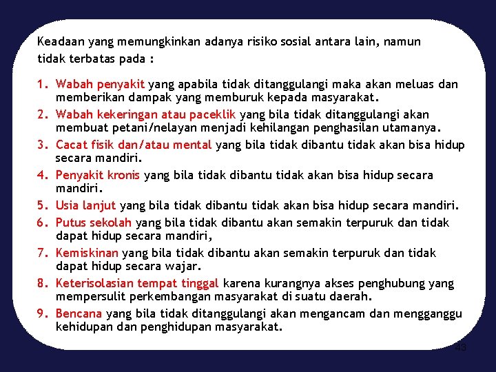 Keadaan yang memungkinkan adanya risiko sosial antara lain, namun tidak terbatas pada : 1.