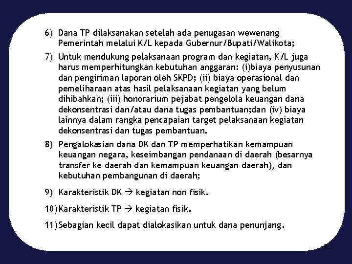 6) Dana TP dilaksanakan setelah ada penugasan wewenang Pemerintah melalui K/L kepada Gubernur/Bupati/Walikota; 7)