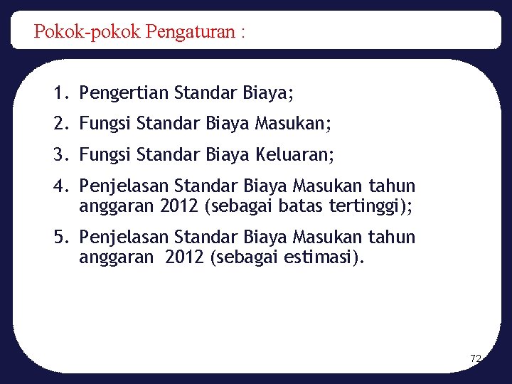 Pokok-pokok Pengaturan : 1. Pengertian Standar Biaya; 2. Fungsi Standar Biaya Masukan; 3. Fungsi