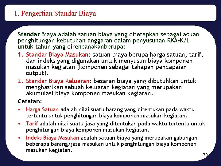 1. Pengertian Standar Biaya adalah satuan biaya yang ditetapkan sebagai acuan penghitungan kebutuhan anggaran