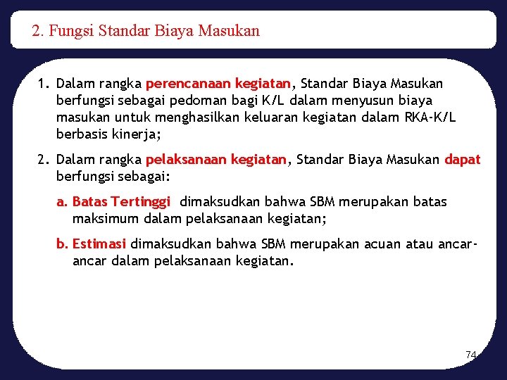 2. Fungsi Standar Biaya Masukan 1. Dalam rangka perencanaan kegiatan, Standar Biaya Masukan berfungsi