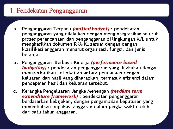 1. Pendekatan Penganggaran : a. Penganggaran Terpadu (unified budget) : pendekatan penganggaran yang dilakukan