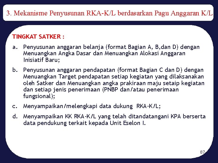3. Mekanisme Penyusunan RKA-K/L berdasarkan Pagu Anggaran K/L TINGKAT SATKER : a. Penyusunan anggaran