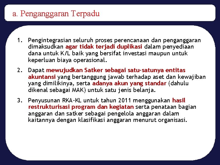 a. Penganggaran Terpadu 1. Pengintegrasian seluruh proses perencanaan dan penganggaran dimaksudkan agar tidak terjadi