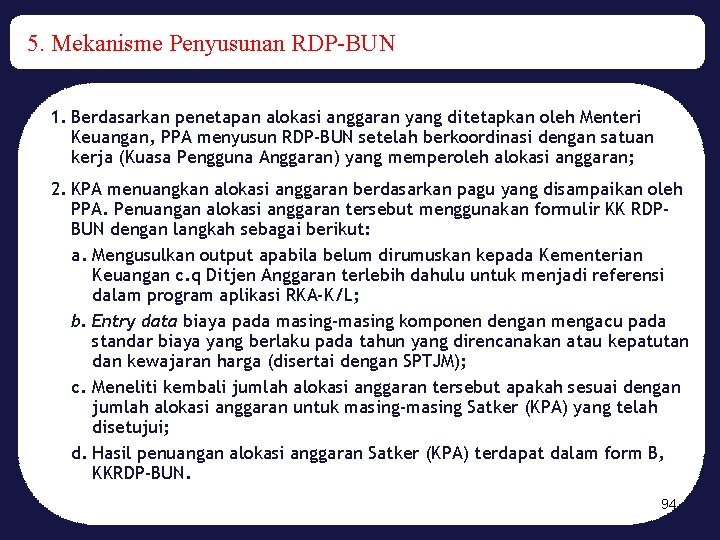 5. Mekanisme Penyusunan RDP-BUN 1. Berdasarkan penetapan alokasi anggaran yang ditetapkan oleh Menteri Keuangan,