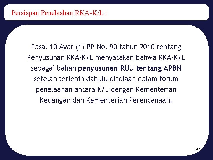 Persiapan Penelaahan RKA-K/L : Pasal 10 Ayat (1) PP No. 90 tahun 2010 tentang