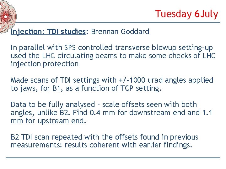 Tuesday 6 July Injection: TDI studies: Brennan Goddard In parallel with SPS controlled transverse