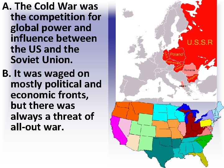 A. The Cold War was the competition for global power and influence between the A. The Cold War was the competition for global power and influence between the