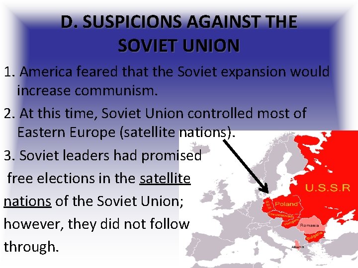 D. SUSPICIONS AGAINST THE SOVIET UNION 1. America feared that the Soviet expansion would D. SUSPICIONS AGAINST THE SOVIET UNION 1. America feared that the Soviet expansion would