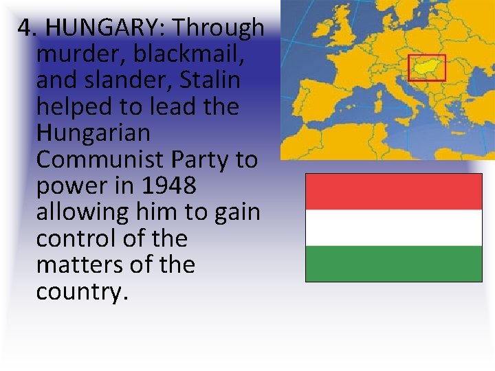 4. HUNGARY: Through murder, blackmail, and slander, Stalin helped to lead the Hungarian Communist 4. HUNGARY: Through murder, blackmail, and slander, Stalin helped to lead the Hungarian Communist