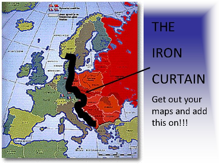 THE IRON CURTAIN Get out your maps and add this on!!! THE IRON CURTAIN Get out your maps and add this on!!!