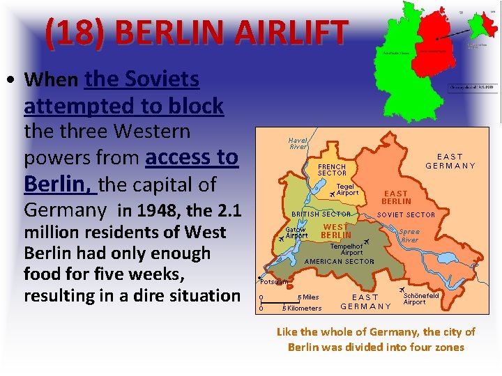 (18) BERLIN AIRLIFT • When the Soviets attempted to block the three Western powers (18) BERLIN AIRLIFT • When the Soviets attempted to block the three Western powers