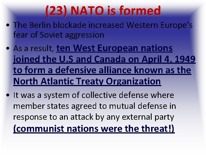 (23) NATO is formed • The Berlin blockade increased Western Europe’s fear of Soviet (23) NATO is formed • The Berlin blockade increased Western Europe’s fear of Soviet