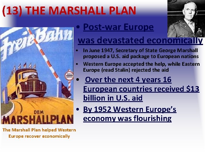 (13) THE MARSHALL PLAN • Post-war Europe was devastated economically • In June 1947, (13) THE MARSHALL PLAN • Post-war Europe was devastated economically • In June 1947,