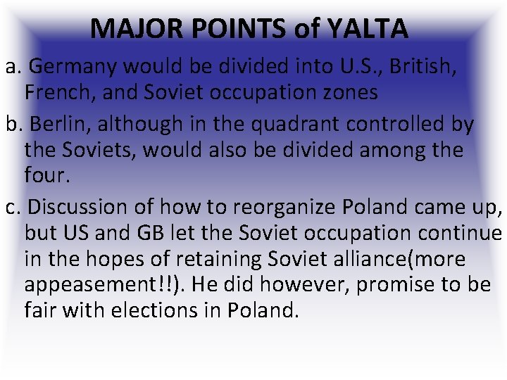 MAJOR POINTS of YALTA a. Germany would be divided into U. S. , British, MAJOR POINTS of YALTA a. Germany would be divided into U. S. , British,