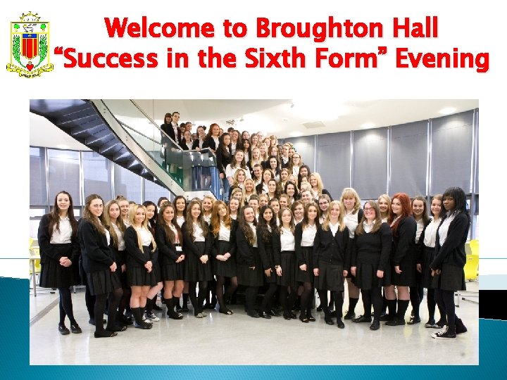 Welcome to Broughton Hall “Success in the Sixth Form” Evening 