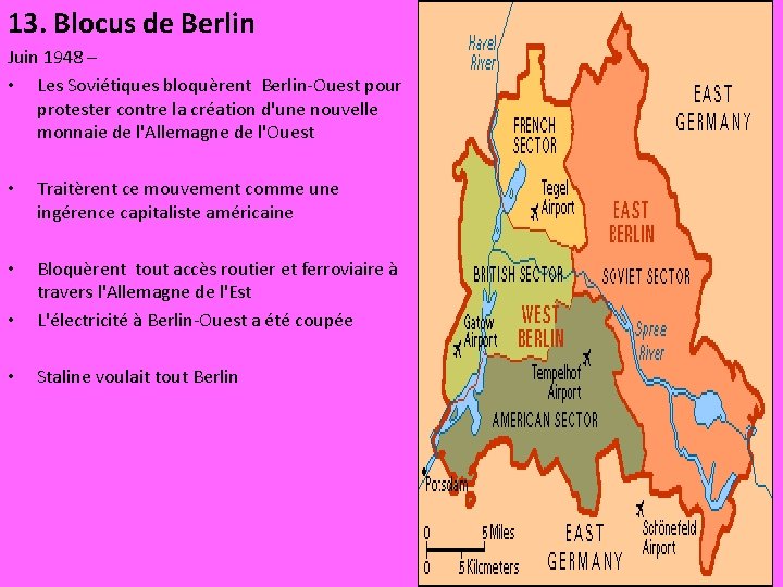 13. Blocus de Berlin Juin 1948 – • Les Soviétiques bloquèrent Berlin-Ouest pour protester