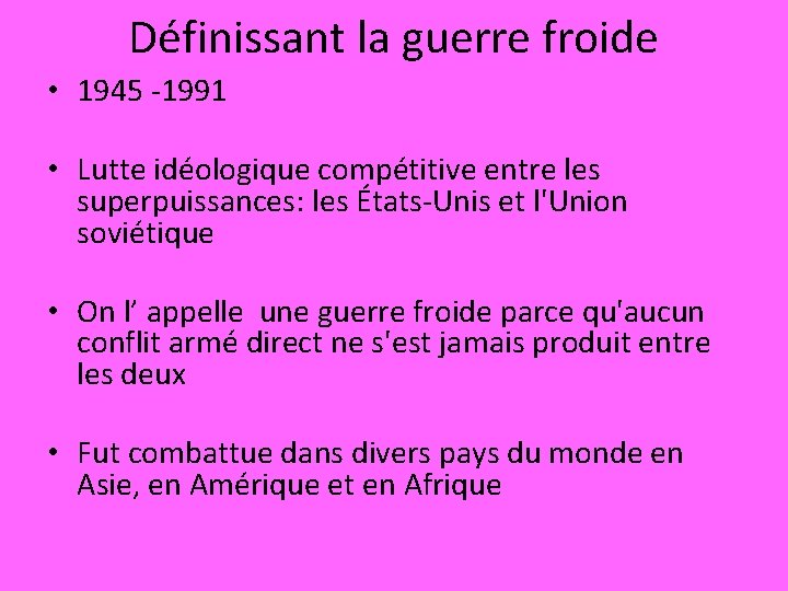 Définissant la guerre froide • 1945 -1991 • Lutte idéologique compétitive entre les superpuissances: