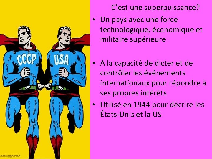 C’est une superpuissance? • Un pays avec une force technologique, économique et militaire supérieure