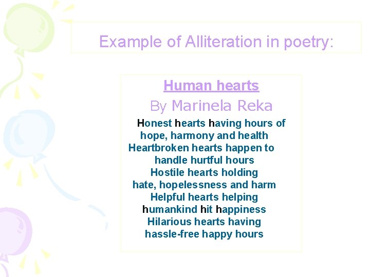 Example of Alliteration in poetry: Human hearts By Marinela Reka Honest hearts having hours
