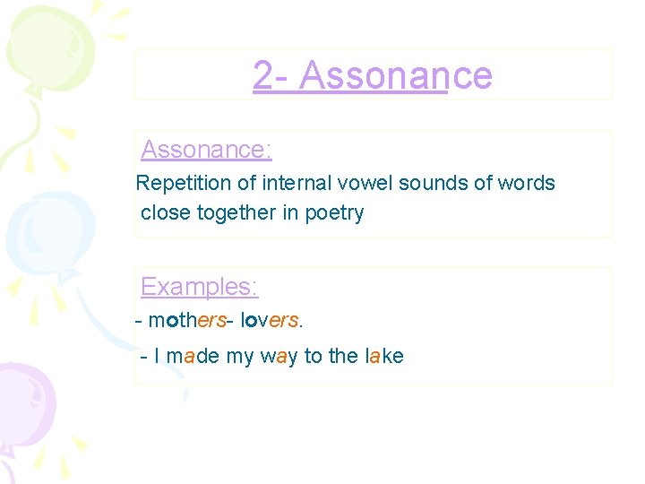 2 - Assonance: Repetition of internal vowel sounds of words close together in poetry