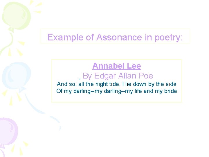 Example of Assonance in poetry: Annabel Lee By Edgar Allan Poe And so, all