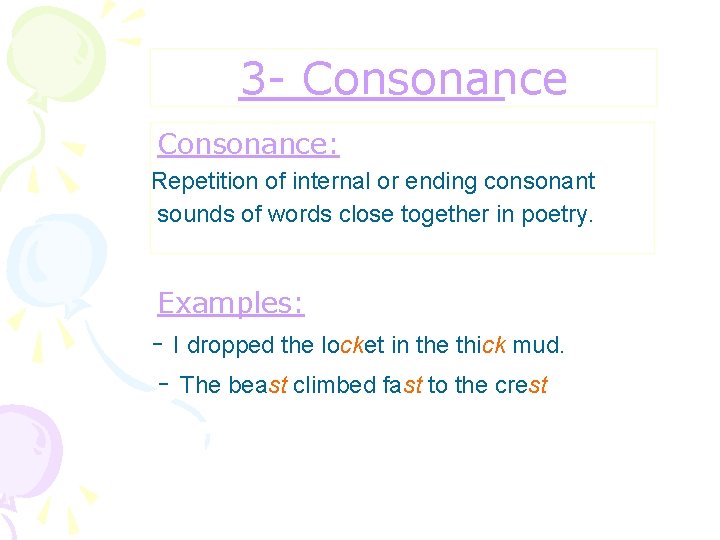 3 - Consonance: Repetition of internal or ending consonant sounds of words close together