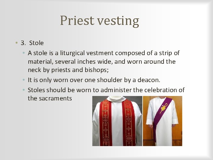 Priest vesting • 3. Stole • A stole is a liturgical vestment composed of