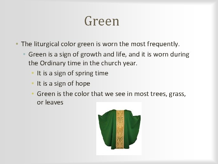 Green • The liturgical color green is worn the most frequently. • Green is