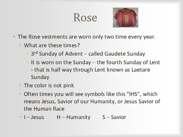 Rose • The Rose vestments are worn only two time every year. • What