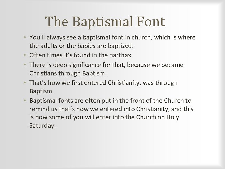 The Baptismal Font • You’ll always see a baptismal font in church, which is