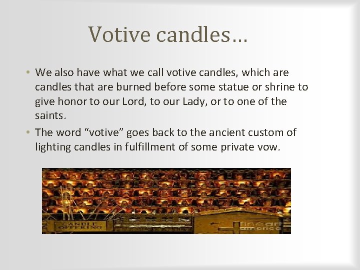 Votive candles… • We also have what we call votive candles, which are candles