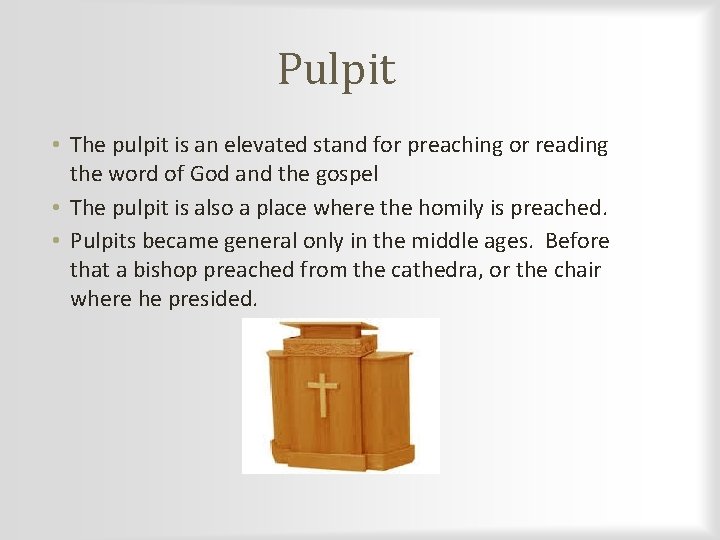 Pulpit • The pulpit is an elevated stand for preaching or reading the word