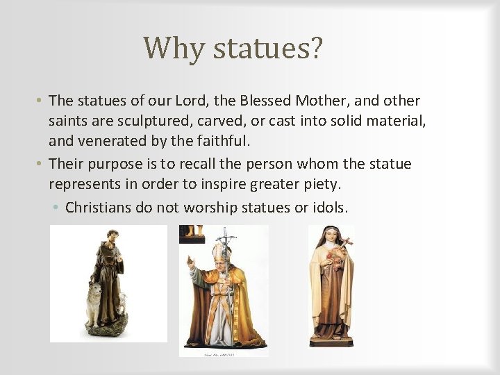 Why statues? • The statues of our Lord, the Blessed Mother, and other saints