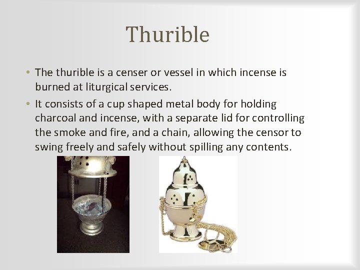 Thurible • The thurible is a censer or vessel in which incense is burned