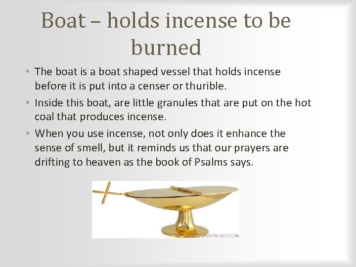 Boat – holds incense to be burned • The boat is a boat shaped