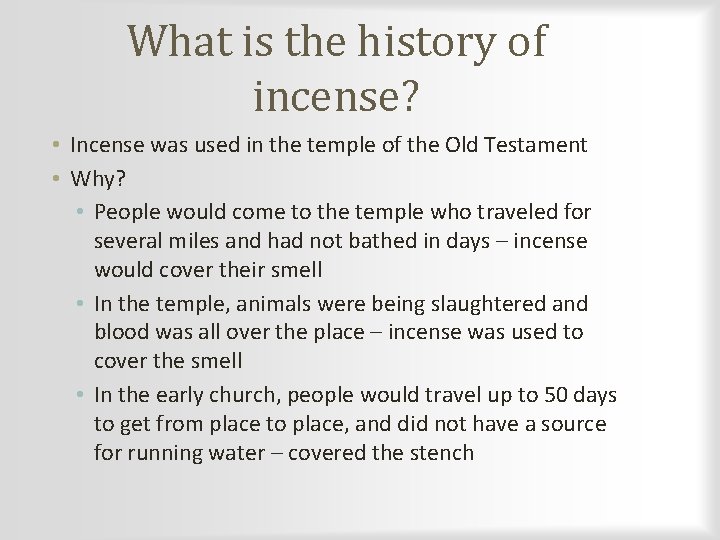 What is the history of incense? • Incense was used in the temple of