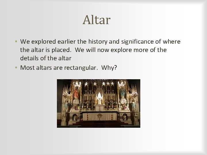 Altar • We explored earlier the history and significance of where the altar is