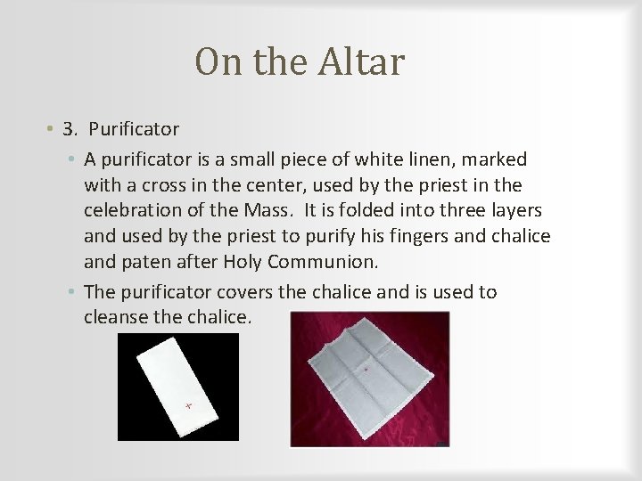 On the Altar • 3. Purificator • A purificator is a small piece of