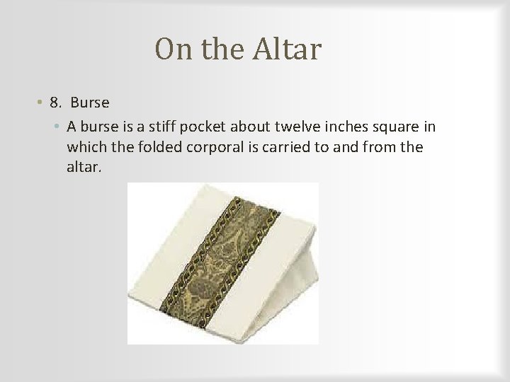 On the Altar • 8. Burse • A burse is a stiff pocket about