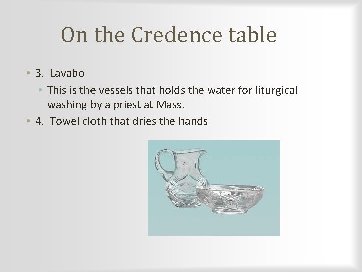 On the Credence table • 3. Lavabo • This is the vessels that holds