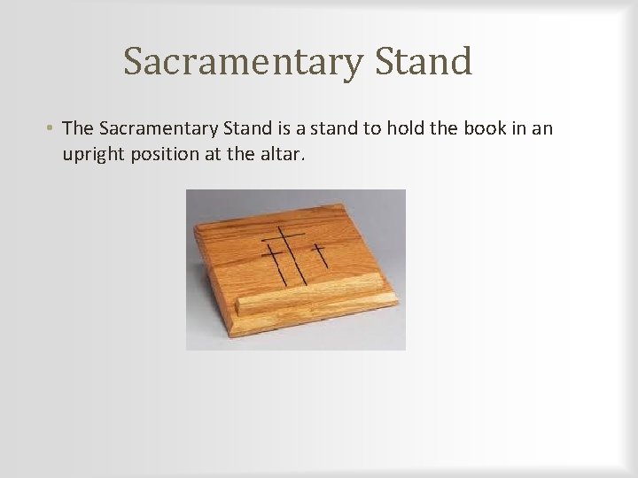 Sacramentary Stand • The Sacramentary Stand is a stand to hold the book in