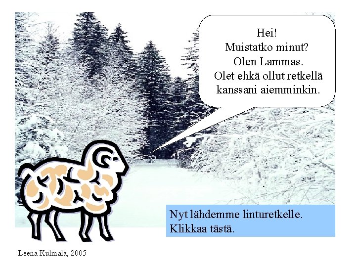 Hei! Muistatko minut? Olen Lammas. Olet ehkä ollut retkellä kanssani aiemminkin. Nyt lähdemme linturetkelle.