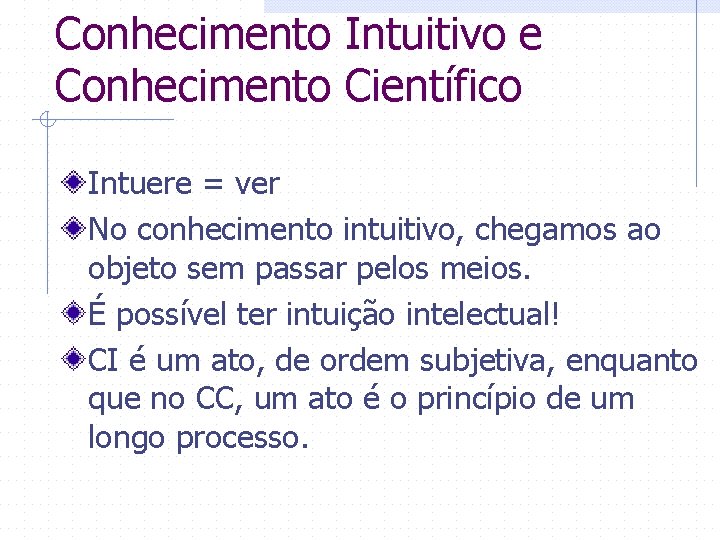 Conhecimento Intuitivo e Conhecimento Científico Intuere = ver No conhecimento intuitivo, chegamos ao objeto